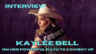 INTERVIEW: Kaylee Bell on her powerful path to Cowboy Up
