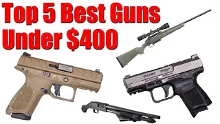 Top 5 Best Guns Under $400