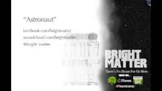 Bright Matter - Astronaut [AUDIO]