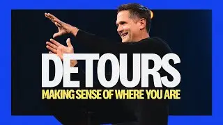 Detours: Making Sense of Where You Are | Kyle Idleman