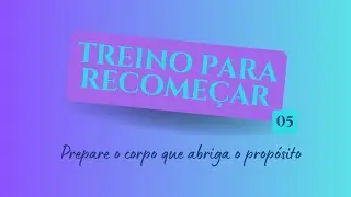 Treino Casulo 21 | Dia 5 — Corpo, Morada do Propósito