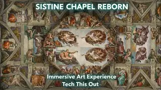 Tech This Out: Sistine Chapel Reborn