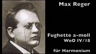 Max Reger: Fughette a-moll f&uuml;r Harmonium