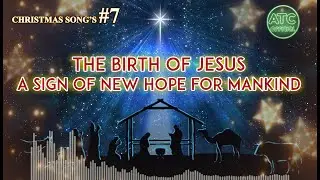 The Birth of Jesus_A Sign of New Hope for Mankind: CHRISTMAS SONG #7 NO COPYRIGHT