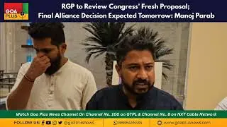 RGP to Review Congress&rsquo; Fresh Proposal; Final Alliance Decision Expected Tomorrow: Manoj Parab