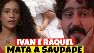 VALE TUDO - Ivan e Raquel mata saudade primeira vez depois de muitos meses