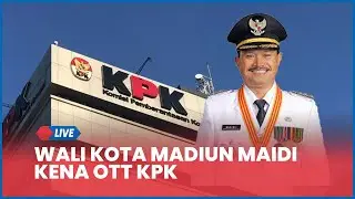 🔴 LIVE Wali Kota Madiun Maidi Kena OTT KPK Terkait Fee Proyek dan Dana CSR