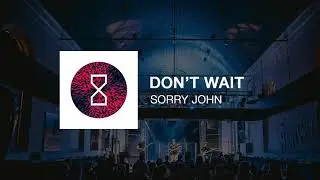 Sorry John - Don't Wait (official)