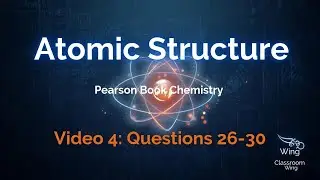 Atomic Structure | Questions 26&ndash;30 | Pearson Class 8 | Wadkar IIT-NEET | Classroom Wing | Video 4