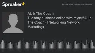 Tuesday business online with myself AL b The Coach (#Networking Network Marketing)