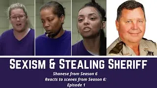 Shanese 60 Days In Season 6 Episode 1 Reaction Video:  Sexism & Stealing Sheriff