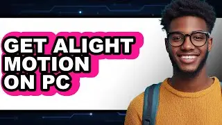 How to Get Alight Motion on Pc - Step by Step