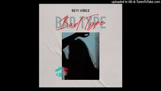 Seyi Vibez - Bad Type (Official Audio)