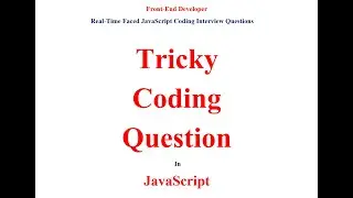 Tricky JavaScript coding interview questions and answer || Frond end coding interview questions