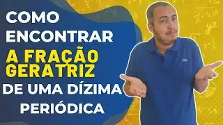 FRAÇÃO GERATRIZ DE UMA DÍZIMA PERIÓDICA