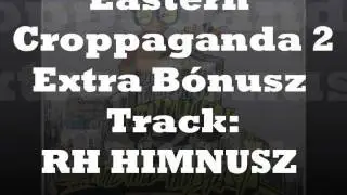 Eastern Croppaganda 2 - RH Himnusz (extra b&oacute;nusz track) HD