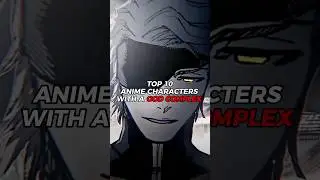 Top 10 Anime Characters with a God Complex #shorts