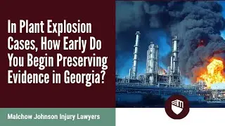 In Plant Explosion Cases, How Early Do You Begin Preserving Evidence in Georgia?