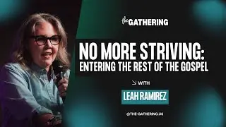No More Striving: Entering the Rest of the Gospel | Leah Ramirez