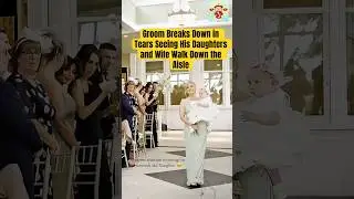 Groom Breaks Down in Tears Seeing His Daughters and Wife Walk Down the Aisle #lacaxunghe