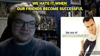 Morrissey - We Hate It When Our Friends Become Successful Reaction!