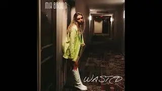 Mia Brown - Wasted (Official Audio)