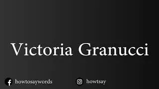 How To Pronounce Victoria Granucci