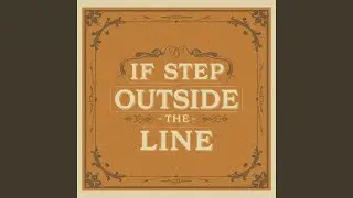 If I Step Outside the Line