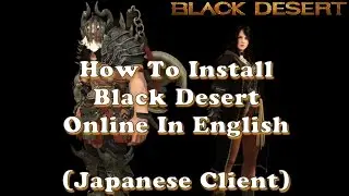 How To Download Black Desert Online In English (Japanese Client)