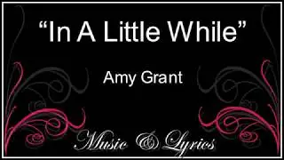 Lyrics   Amy Grant   In a Little While