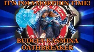 Oathbreaker MIGHTY POLYMORPHIN Kasmina Budget [$20]