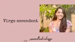 VIRGO ASCENDENT IN ASTROLOGY (predictions and life path)