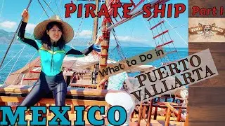 Pirate Ship | Part 1 | Puerto Vallarta | Mexico | Que Hacer en Puerto Vallarta