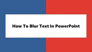 How To Blur Text In PowerPoint