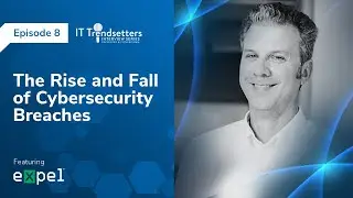 Ep. 8 | The Rise and Fall of Cybersecurity Breaches