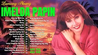 Imelda Papin - Timeless OPM Collection | Best Love Songs 2025