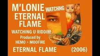M&rsquo;LONIE &ndash; ETERNAL FLAME (Cover)｜WATCHING U RIDDIM｜Produced by HEMO + MOOFIRE (2006)