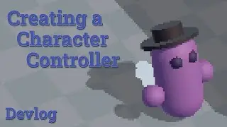 Creating a character controller for prototyping | Devlog