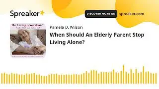 When Should An Elderly Parent Stop Living Alone?