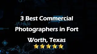 3 Best Commercial Photographers in Fort Worth, Texas | Commercial Photographers