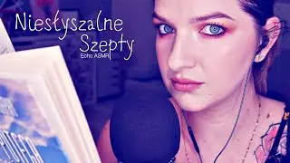 Niesłyszalne Szepty • Inaudible Whispers • Echo ASMR Po Polsku