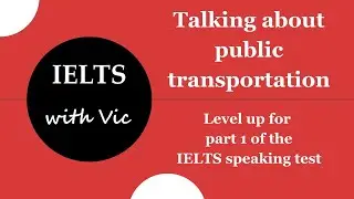 Talking about public transport in the IELTS speaking test - IELTS with Vic - Episode 7