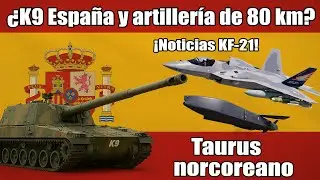 &iquest;K9 ESPA&Ntilde;A Y ARTILLER&Iacute;A DE 80 KM? &iexcl;NOVEDADES KF-21!