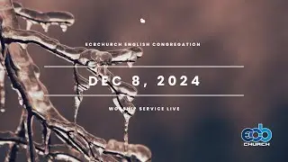 ECBChurch Worship Service Live - Dec 8, 2024