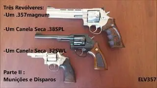 Três Revólveres, um  357magnum e dois Canelas Secas 38spl e  32swl Parte II   Munição e Disparos   E