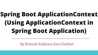 Spring Boot ApplicationContext - using ApplicationContext in Spring Boot Application