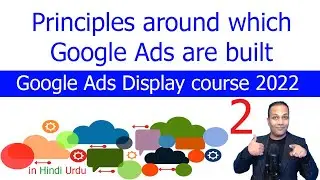 Principles around which Google Ads are built | Google Ads Display course 2022 in Hindi Urdu lesson 2