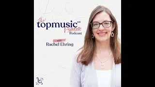099: Reflections on 99 Episodes of the TopMusic Piano Podcast
