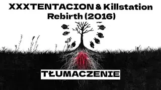 XXXTENTACION & Killstation - Rebirth (2016) [Tłumaczenie/PL]