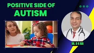 Positive Side of Autism | The Good Side Of Autism | Explained By Dr. D.K. Rai